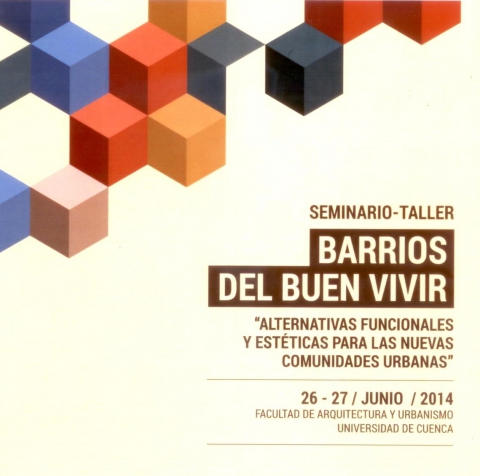 Seminario-Taller "Barrios del Buen Vivir: Alternativas funcionales y estéticas para las nuevas comunidades urbanas"
